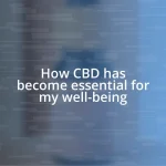 How CBD has become essential for my well-being