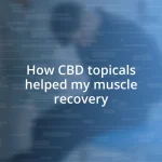 How CBD topicals helped my muscle recovery