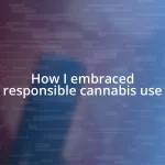 How I embraced responsible cannabis use