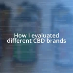 How I evaluated different CBD brands