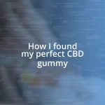 How I found my perfect CBD gummy