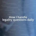 How I handle legality questions daily