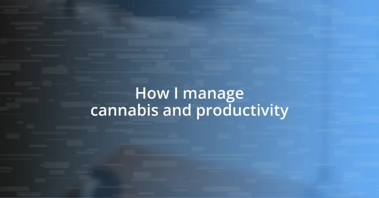 How I manage cannabis and productivity