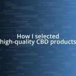 How I selected high-quality CBD products