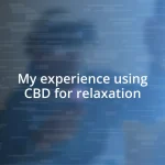 My experience using CBD for relaxation