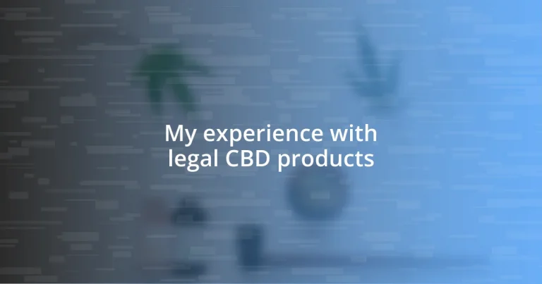 My experience with legal CBD products