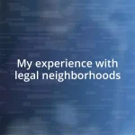 My experience with legal neighborhoods