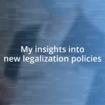 My insights into new legalization policies