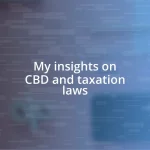 My insights on CBD and taxation laws