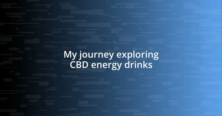 My journey exploring CBD energy drinks