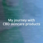 My journey with CBD skincare products