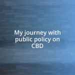 My journey with public policy on CBD