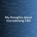 My thoughts about microdosing CBD