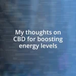 My thoughts on CBD for boosting energy levels