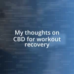 My thoughts on CBD for workout recovery