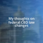 My thoughts on federal CBD law changes