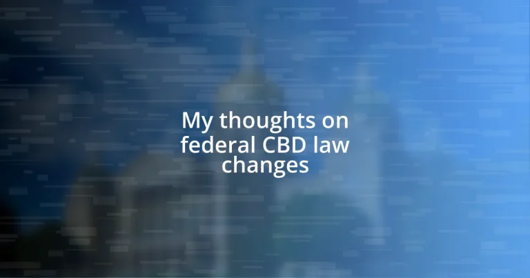 My thoughts on federal CBD law changes