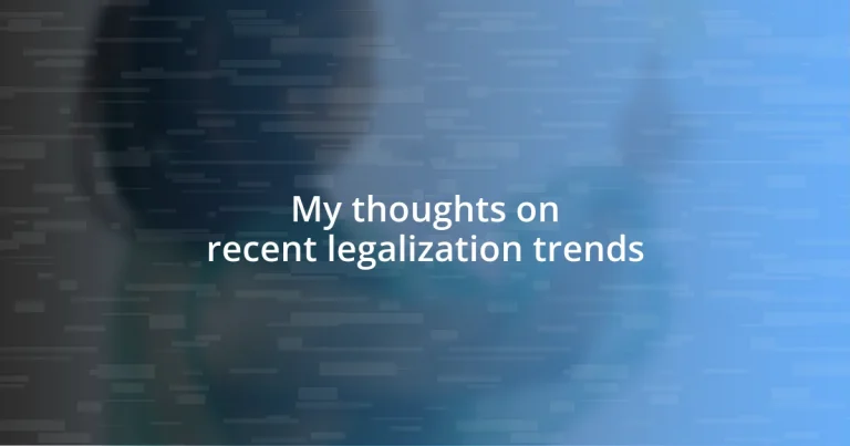 My thoughts on recent legalization trends