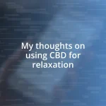 My thoughts on using CBD for relaxation