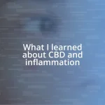 What I learned about CBD and inflammation