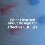 What I learned about dosage for effective CBD use