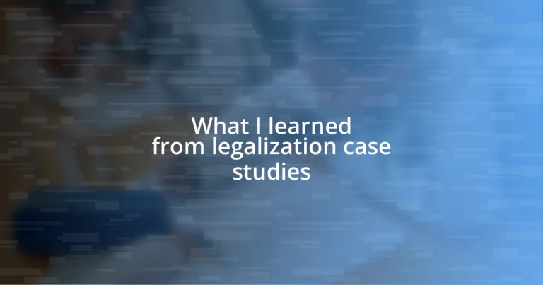 What I learned from legalization case studies