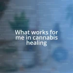 What works for me in cannabis healing