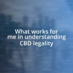 What works for me in understanding CBD legality