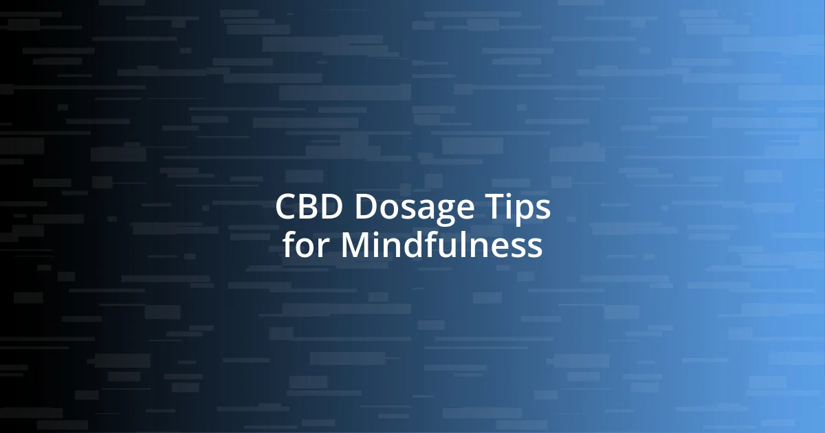 CBD Dosage Tips for Mindfulness