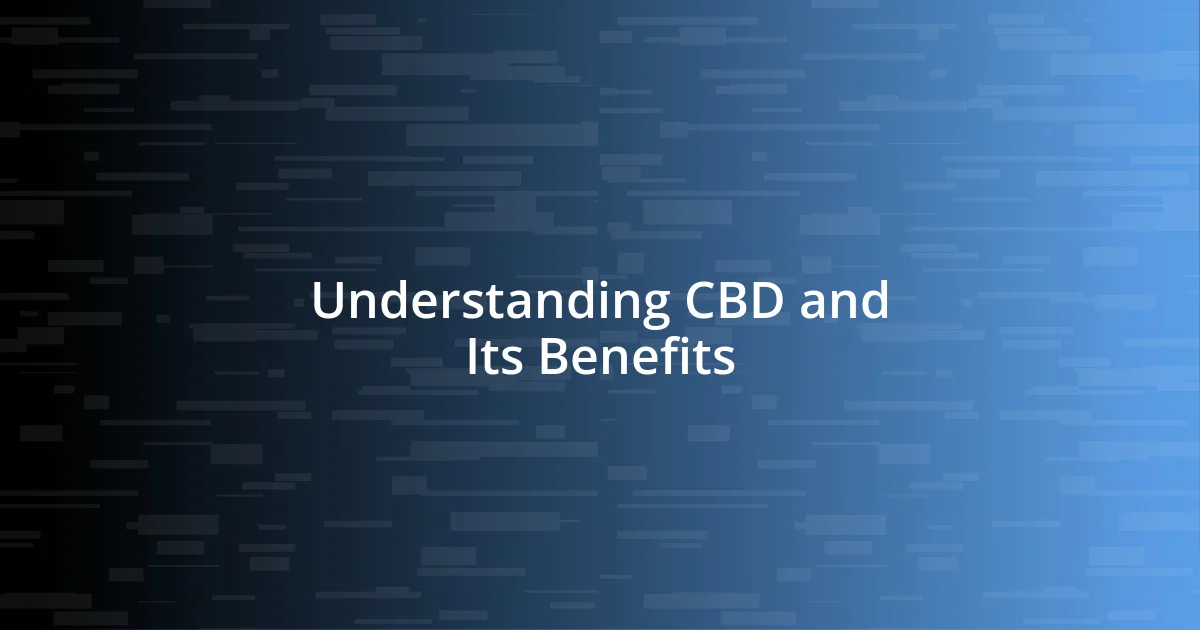 Understanding CBD and Its Benefits