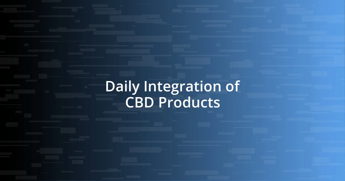 Daily Integration of CBD Products