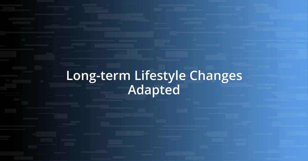 Long-term Lifestyle Changes Adapted