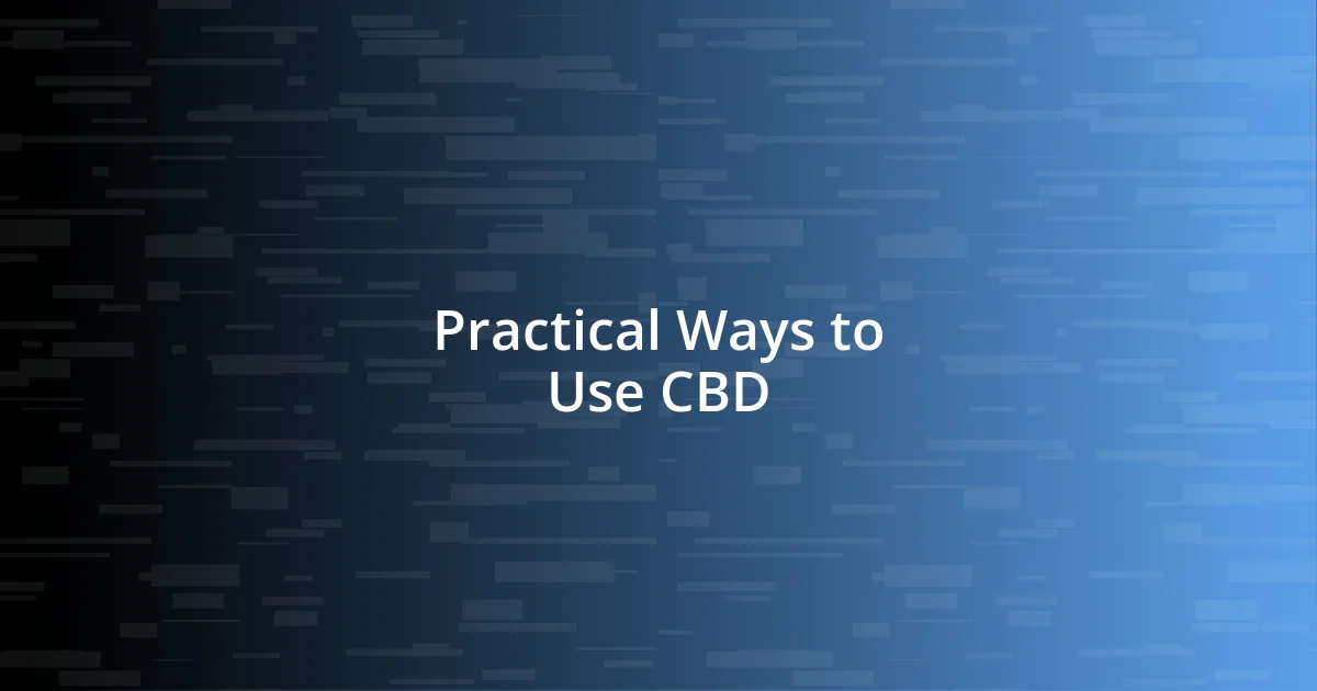 Practical Ways to Use CBD