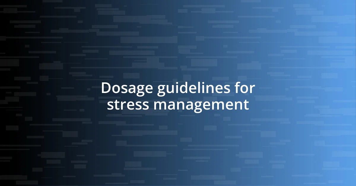 Dosage guidelines for stress management