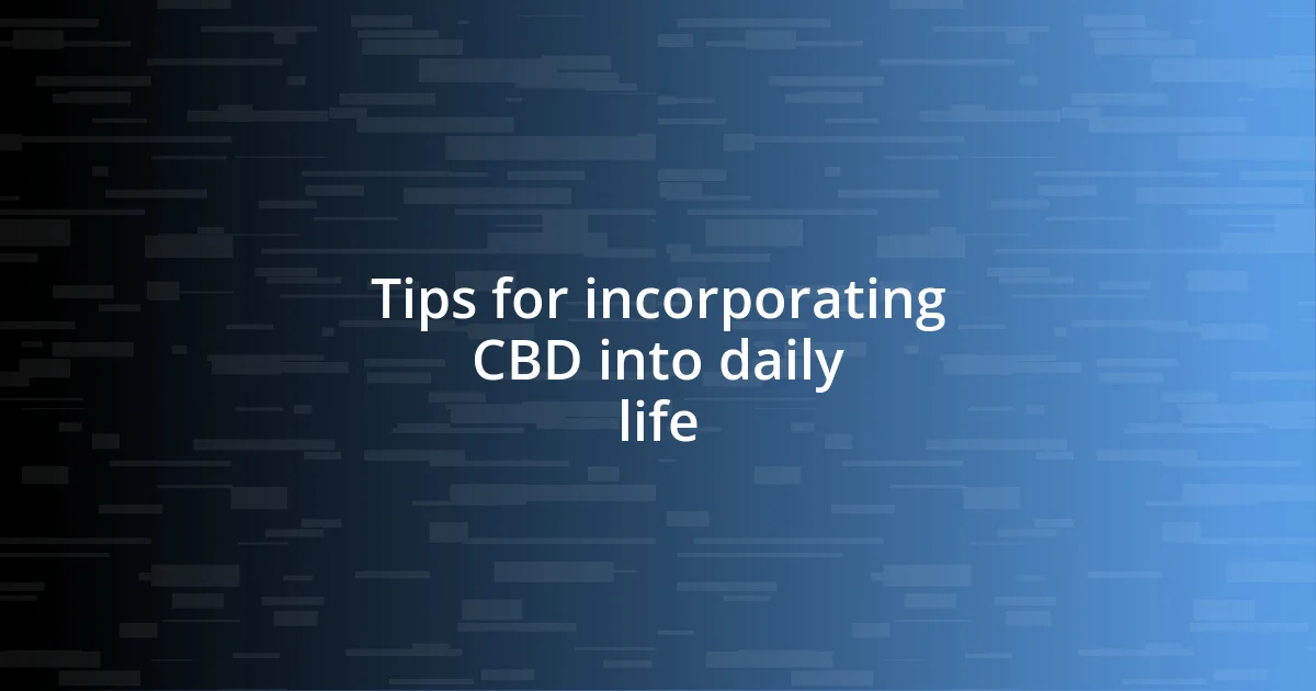 Tips for incorporating CBD into daily life