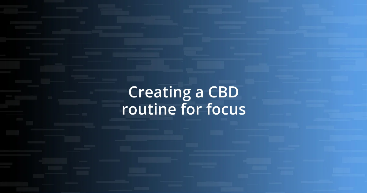 Creating a CBD routine for focus