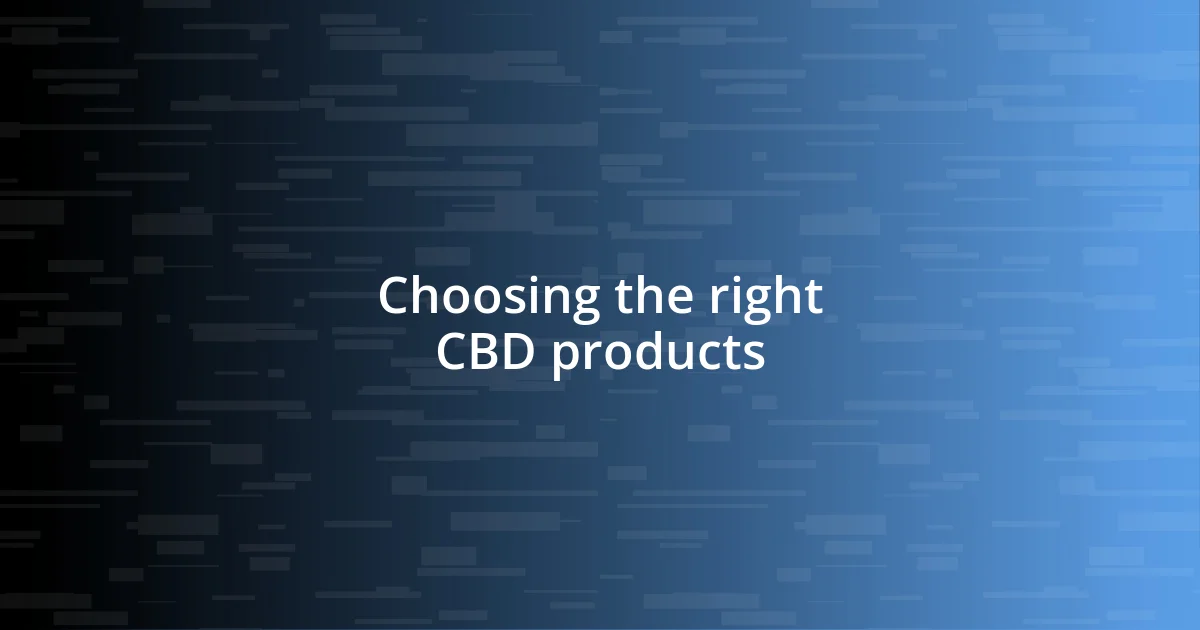 Choosing the right CBD products