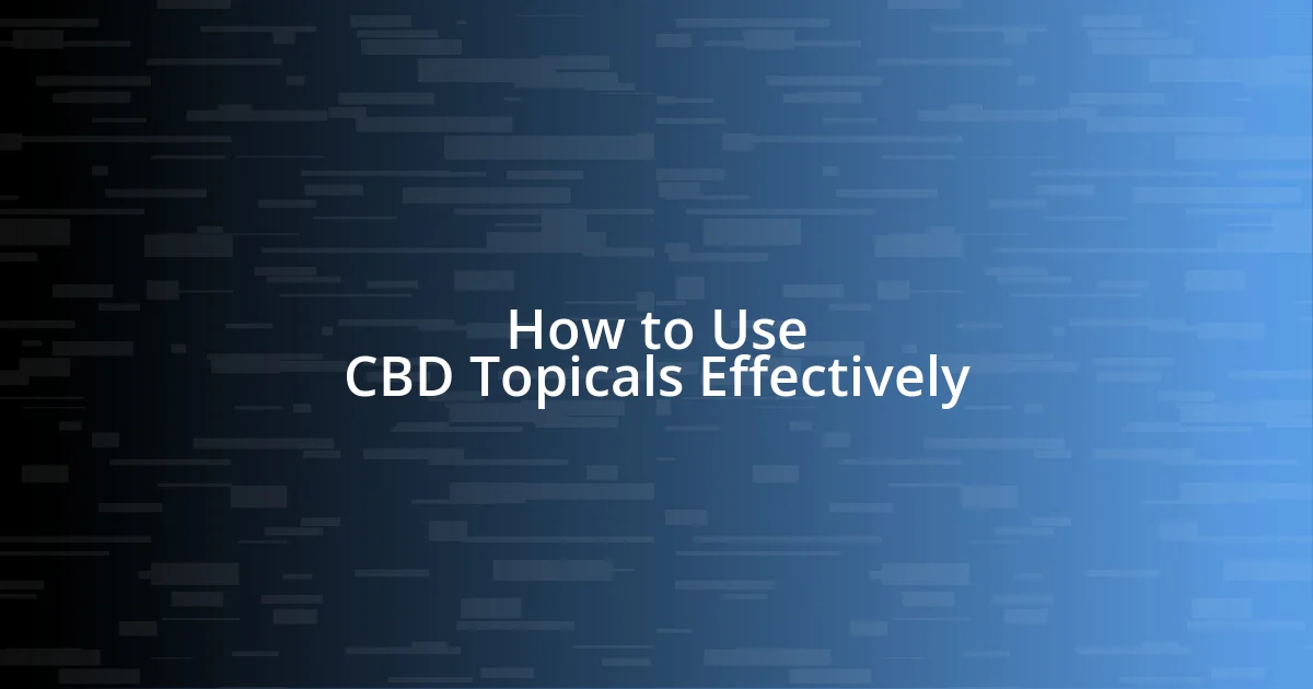 How to Use CBD Topicals Effectively