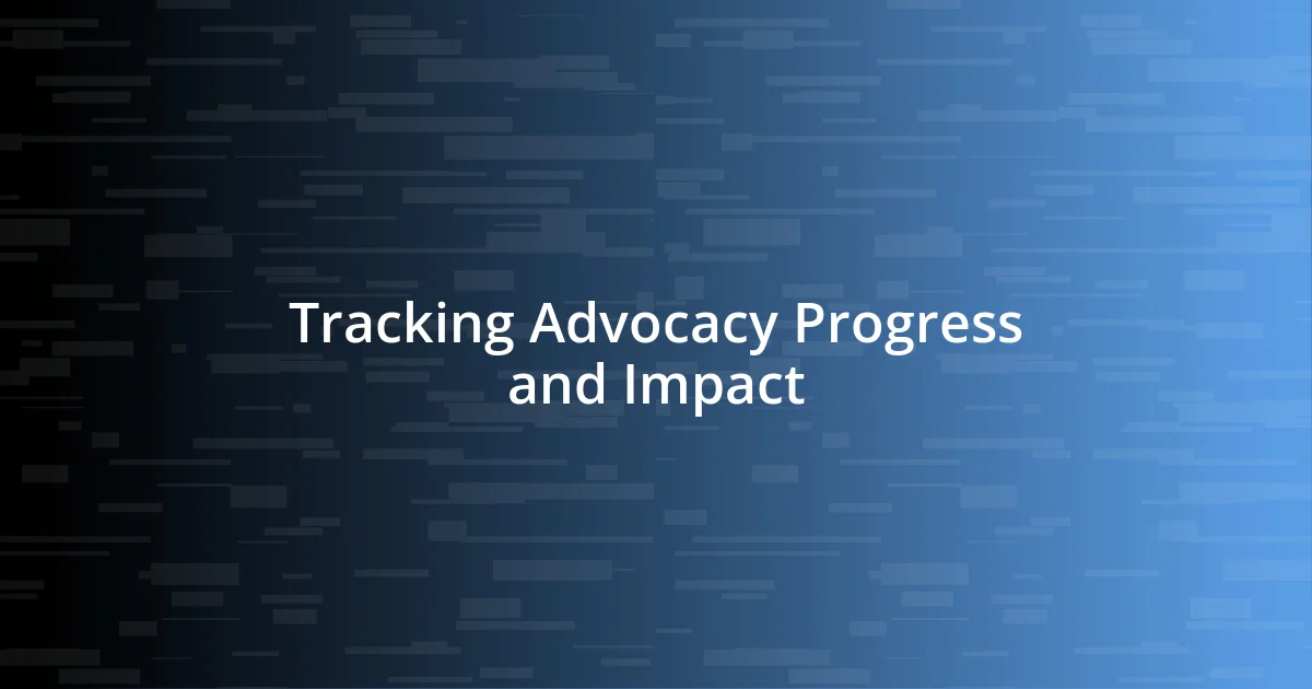 Tracking Advocacy Progress and Impact