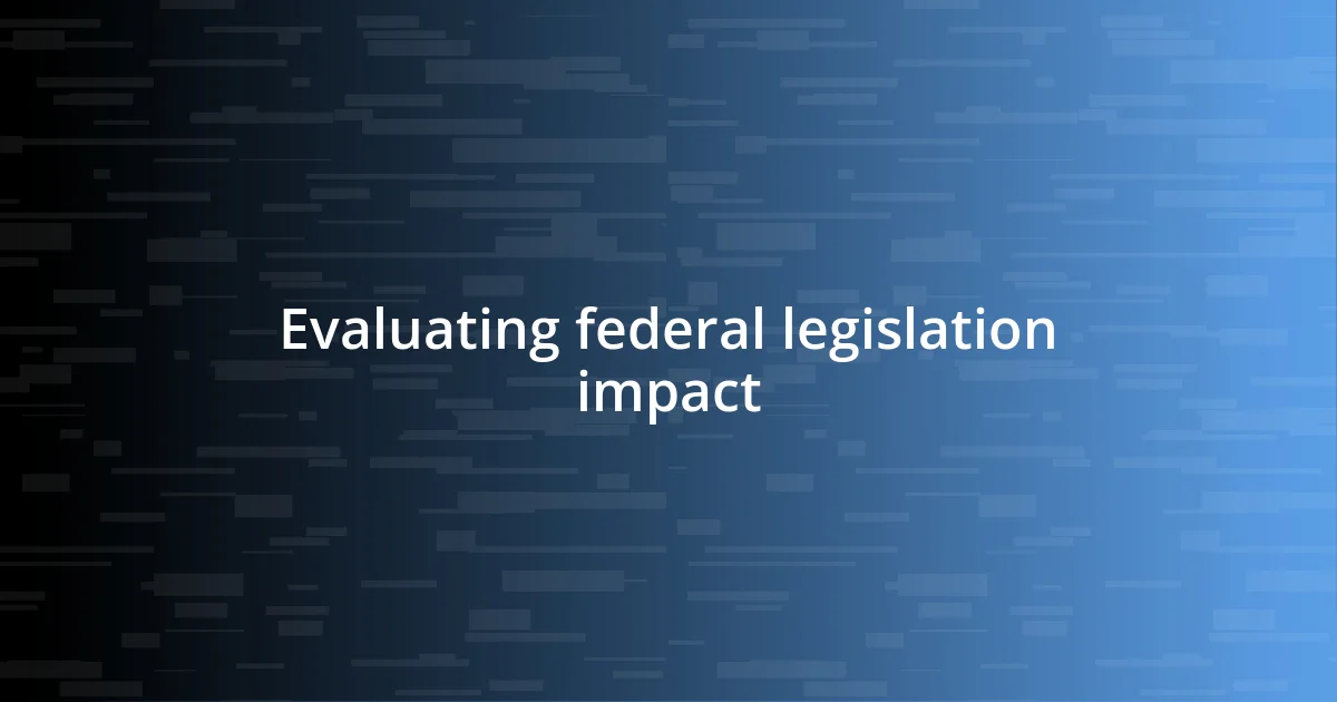 Evaluating federal legislation impact