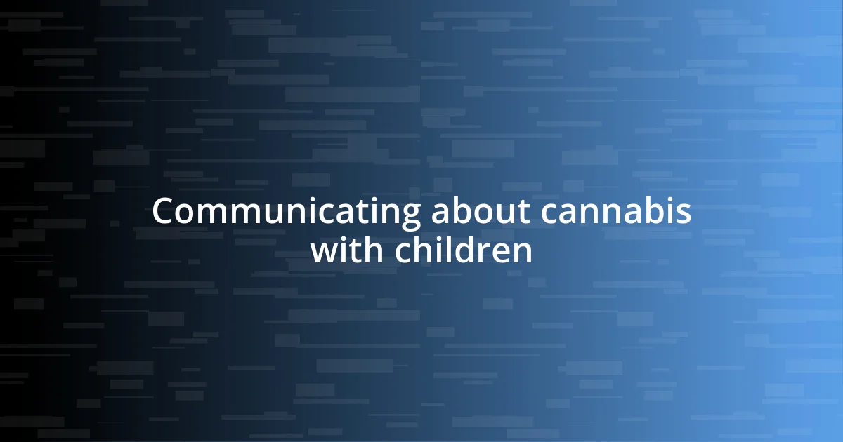 Communicating about cannabis with children