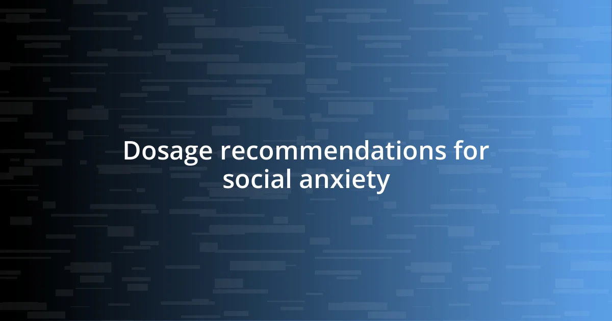 Dosage recommendations for social anxiety