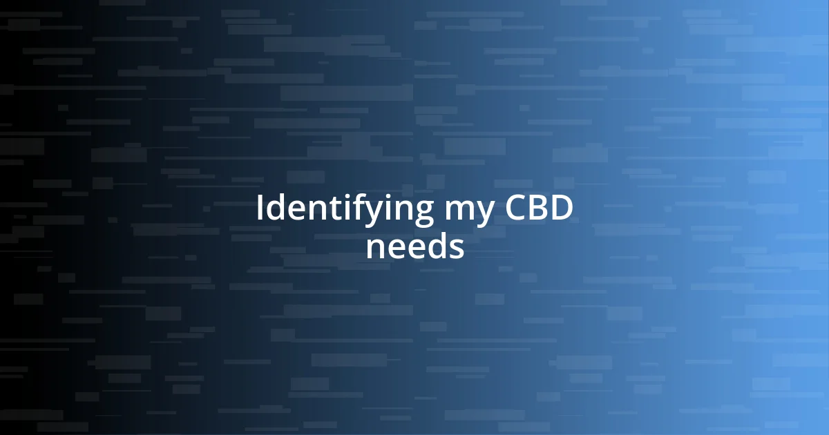 Identifying my CBD needs