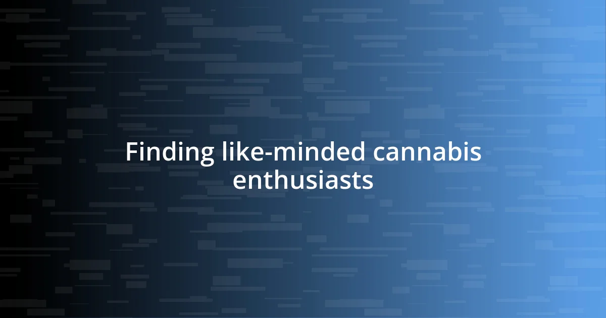 Finding like-minded cannabis enthusiasts