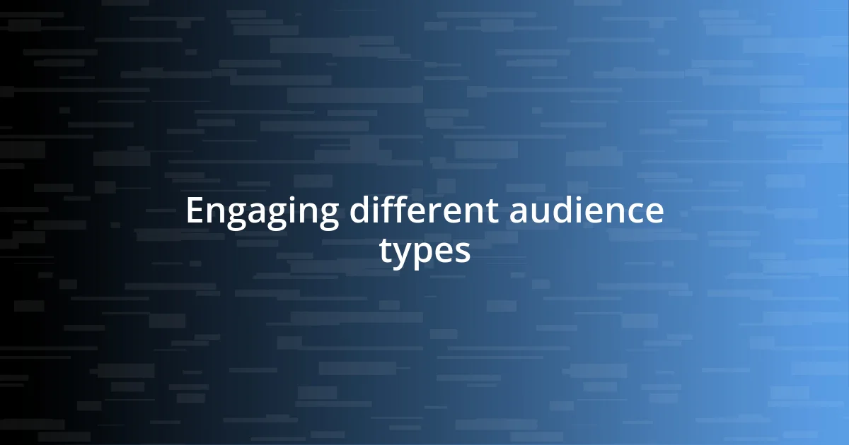 Engaging different audience types