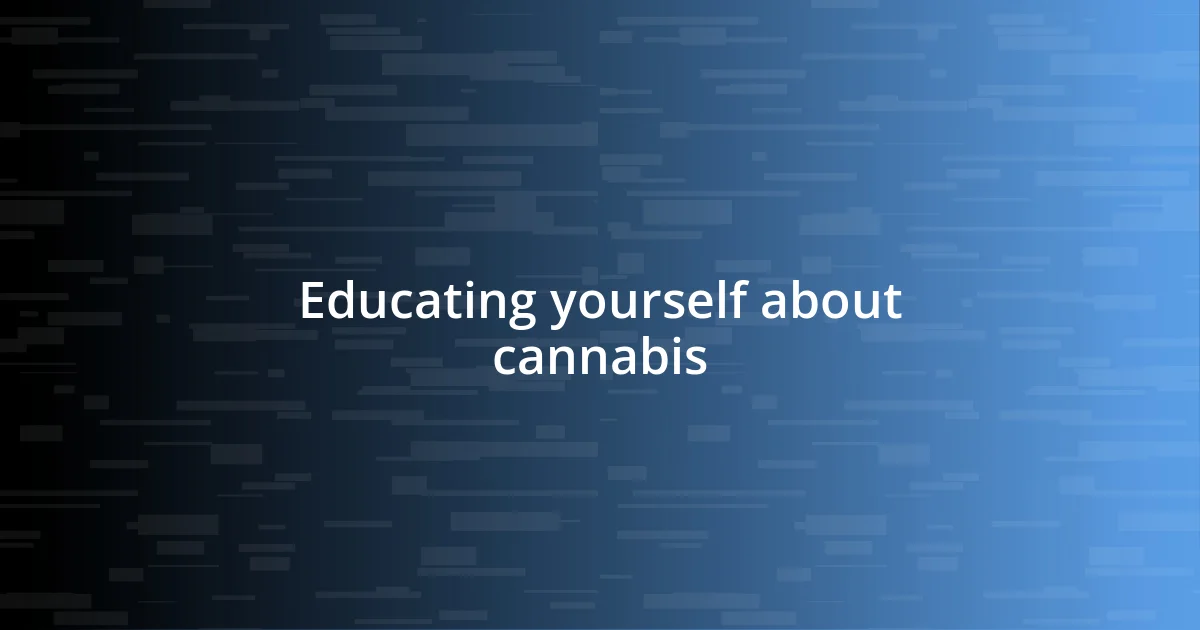 Educating yourself about cannabis