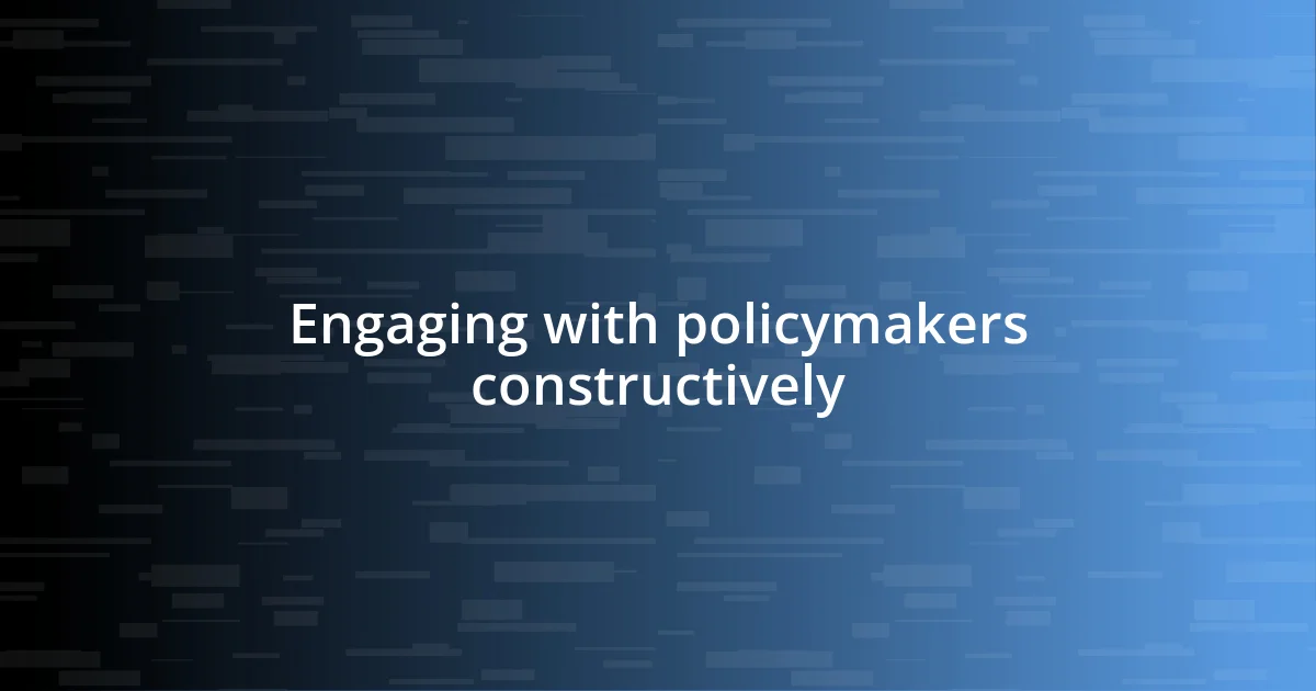 Engaging with policymakers constructively