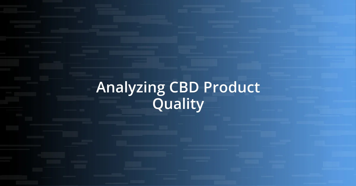 Analyzing CBD Product Quality