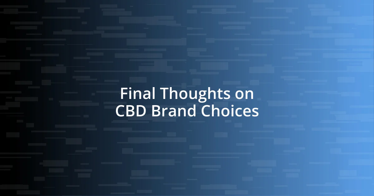 Final Thoughts on CBD Brand Choices