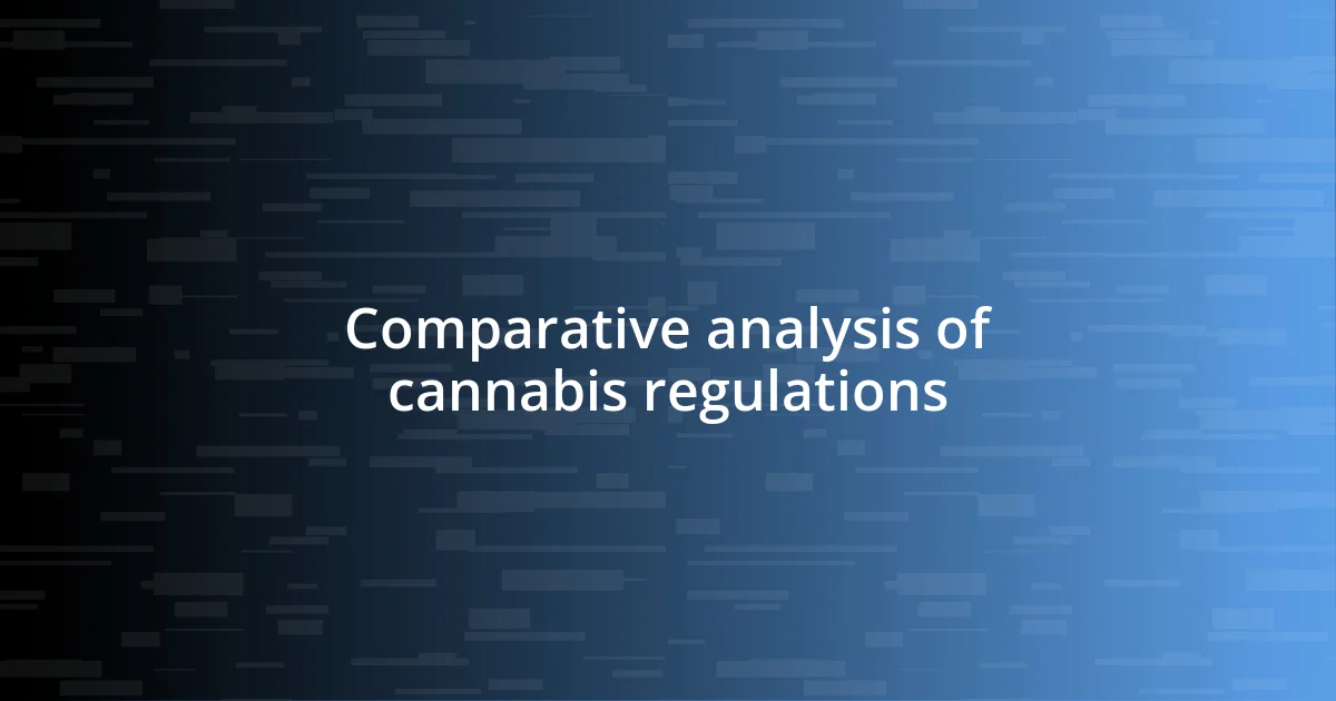 Comparative analysis of cannabis regulations